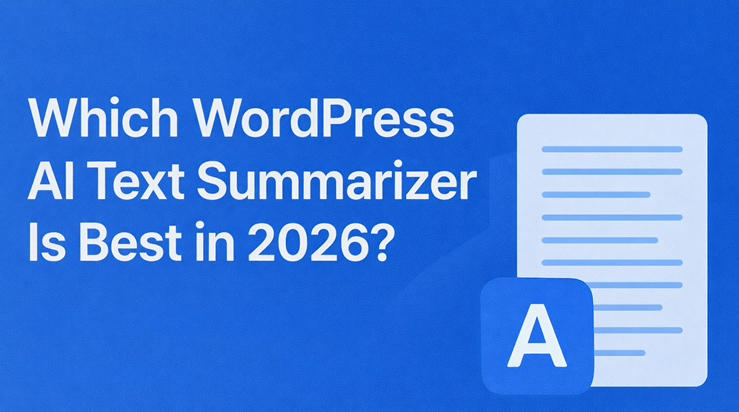 Which Wordpress AI Text Summarizer Is Best in 2026